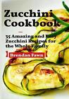 Zucchini Kochbuch: 35 erstaunliche und einfache Zucchini Rezepte für die ganze Familie von 