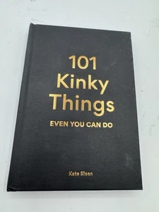 101 Kinky Things Even You Can Do by Sloan, Kate - Picture 1 of 3