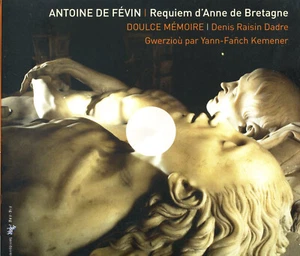 Antoine DE FÉVIN Requiem d'Anne de Bretagne DOULCE MEMOIRE  RAISIN DADRE [CD] M+ - Picture 1 of 3