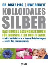 Kolloidales Silber | Josef Pies, Uwe Reinelt | 2015 | deutsch | NEU