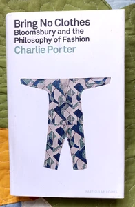 Bring No Clothes: Bloomsbury and the Philosophy of Fashion [HC] VERY GOOD - Bild 1 von 1