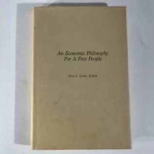 AN ECONOMIC PHILOSOPHY FOR A FREE PEOPLE Signed By Author Paul C Goelz 1979 - Picture 1 of 13