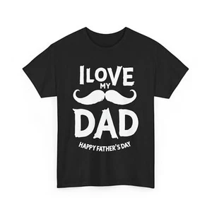 I Love My Dad T-Shirt, Happy Father's Day Shirt, Dad Gift, Father's Day Present, - Picture 1 of 15