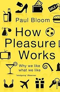 How Pleasure Works: Why we like what we like, Bloom, Paul, Used; Good Book