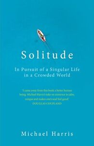 Solitude: In Pursuit of a Singular Life in a Crowded World By M .9781847947642