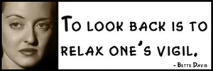 Wall Quote - Bette Davis - To look back is to relax one's vigil. - Picture 1 of 1