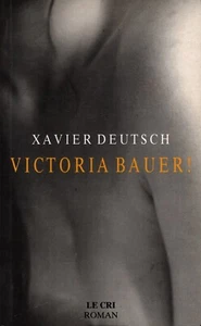 XAVIER DEUTSCH  VICTORIA BAUER !   roman  le cri 2000 - Bild 1 von 2