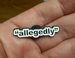 "ALLEGEDLY" PIN funny enamel lapel hat bag tie pinback brooch badge supposedly - Picture 1 of 4