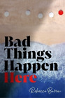 Rebecca Barrow Bad Things Happen Here Relie