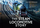 The Steam Locomotive Story Hardcover David Wragg