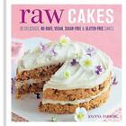 Raw Cakes: 30 Delicious, No-Bake, Vegan, Sugar-Free & Gluten-Free Cakes