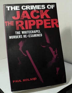 The Crimes of Jack the Ripper - Whitechapel Murders Re-Examined by Paul Roland - Picture 1 of 2