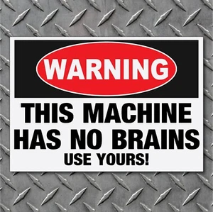 Funny WARNING THIS MACHINE HAS NO BRAIN Vinyl Decal Indoor Outdoor Vinyl Sticker - Picture 1 of 1