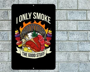I Only Smoke The Good Stuff Sign Aluminum Metal 8"x12" Kitchen BBQ Barbecue - Picture 1 of 1