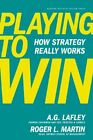 Playing to Win: How Strategy Really Works, Lafley, Martin 9781422187395 New..