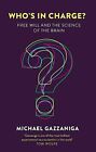 Who's In Charge?: Free Will And The Science Of The Brain By Gazzaniga New..