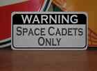 Warning SPACE CADETS ONLY Metal Sign 6x12