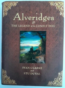 ALVERIDGEA & THE LEGEND OF THE LONELY DOG: IVAN CLARKE / HARDCOPY BOOK, 2012 GC. - Picture 1 of 5