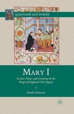 Mary I: Gender, Power, and Ceremony in the Reign of England's First Queen by S. 