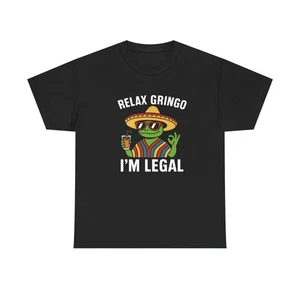 Relax Gringo Im Legal Funny Graphic T Shirt NEW Heavy Cotton Tee - Picture 1 of 5
