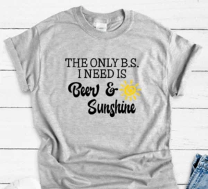 The Only B.S. Camiseta I Need is Beer & Sunshine Gris, Unisex Manga Corta - Imagen 1 de 2