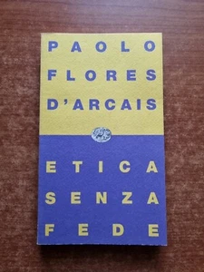 PAOLO FLORES D'ARCAIS - ETICA SENZA FEDE - EINAUDI - 1993-V - Foto 1 di 2