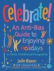 CELEBRATE!: AN ANTI-BIAS GUIDE TO ENJOYING HOLIDAYS IN By Julie Bisson **Mint**