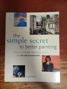 The Simple Secret to Better Painting  by Greg Albert 2003 TPb Golden Rule Design - Imagen 1 de 10