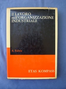 FABRIS-IL LAVORO NELL'ORGANIZZAZIONE INDUSTRIALE-ETAS KOMPASS 1967 I EDIZIONE - Foto 1 di 1