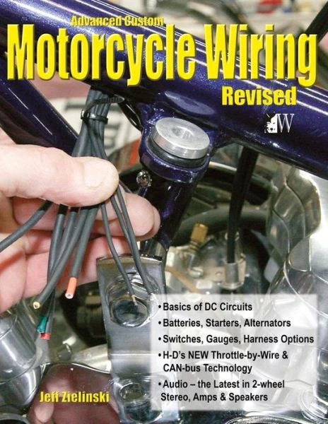 Advanced Custom Motorcycle Wiring Book by Jeff Zielinski~Revised Edition~ NEW HC - Image 1 of 1
