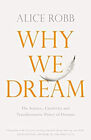 Why We Dream : The Science, Creativity and Transformative Power o