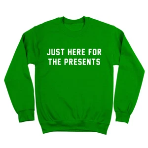 Just Here For The Presents Xmas Christmas Funny Green Crewneck Sweatshirt - Picture 1 of 3