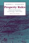 Property Rules : Political Economy In Chicago, 1833-1872, Hardcover By Einhor...