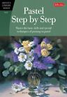 Artist's Library: Pastel Step by Step : Master the Basic Skills and Special...