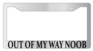Out Of My Way Noob Chrome METAL License Plate Frame MMO - Picture 1 of 1