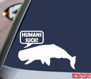 HUMANS SUCK! WHALE Vinyl Decal Sticker Car Window Wall Bumper SAVE THE OCEANS - Picture 1 of 2