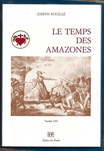 LE TEMPS DES AMAZONES . JOSEPH ROUILLE . VENDEE 1793 - Picture 1 of 1