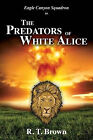 The Predators Of White Alice By R T Brown - New Copy - 9781494829391