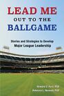Lead Me Out to the Ballgame: Stories and Strategies to Develop Major League ...