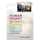 Human Transit: How Clearer Thinking About Public Transi - Paperback NEW Jarret W