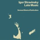 Igor Stravinsky - Late Music Sensual Musical Ra New Cd