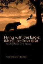 Flying With the Eagle, Racing the Great Bear : Tales from Native North Americ...