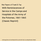War Papers of Frank B. Fay: With Reminiscences of Service in the Camps and Hospi