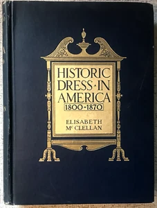 MCCLELLAN " HISTORIC DRESS IN AMERICA 1800-1870 " 1910 1ST ED HC VG 100'S OF PIX - Foto 1 di 4