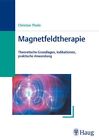 Magnetfeldtherapie: Theoretische Grundlagen, Indikationen, praktische Anwendung 