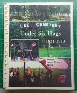 Lee Cemetery Under Six Flags 1831-1913 Roxton Lamar County Texas 2000 Genealogy - Picture 1 of 11