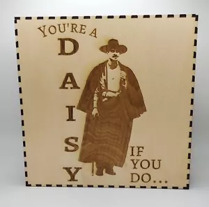 Tombstone Doc Holliday Shelf Sign - You're A Daisy If You Do- 8"x8"x2" - Picture 1 of 5