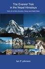 The Everest Trek: The Everest Trek In The Nepal Himalaya By Ian P Johnson *New*