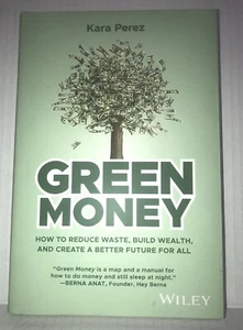 Green Money: How to Reduce Waste, Build Wealth, and Create a Better Future for A - Foto 1 di 8