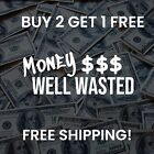 Money Well Wasted Vinyl Decal Sticker Truck Car Jdm Choose Color